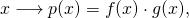 \[x\longrightarrow p(x) = f(x)\cdot g(x),\]