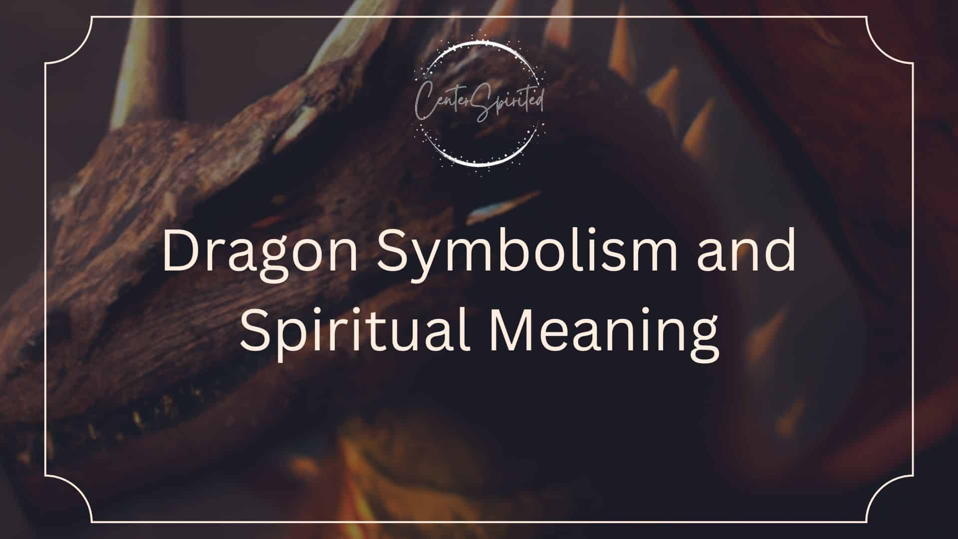 Dragon Symbolism and Spiritual Meaning