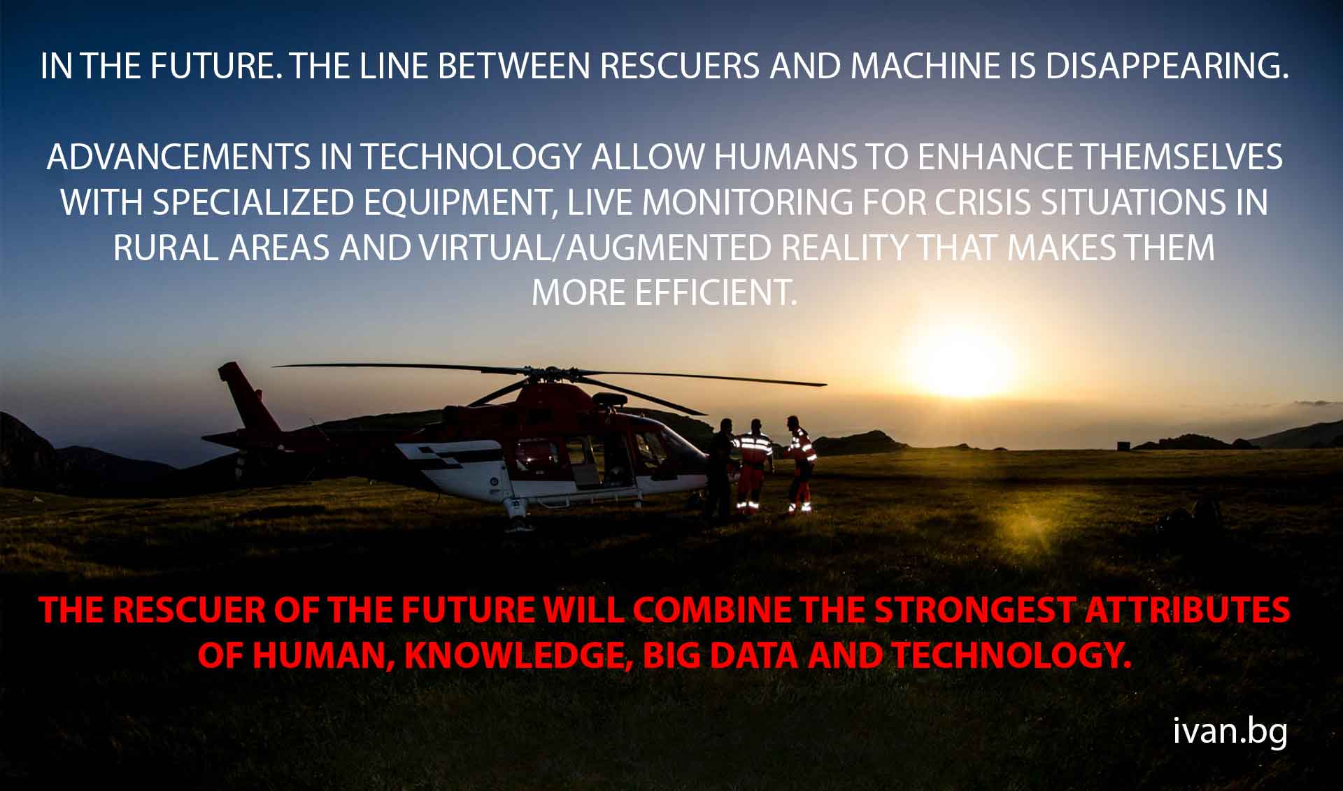 THE RESCUER OF THE FUTURE WILL COMBINE THE STRONGEST ATTRIBUTES OF HUMAN, KNOWLEDGE, BIG DATA AND TECHNOLOGY.