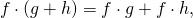 \[f\cdot (g + h) = f\cdot g + f\cdot h,\]