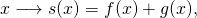 \[x\longrightarrow s(x)= f(x) + g(x),\]