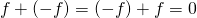 ~f + (-f) = (-f) + f = 0