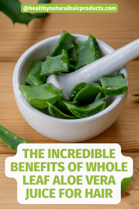 The Incredible Benefits of Whole Leaf Aloe Vera Juice for Hair