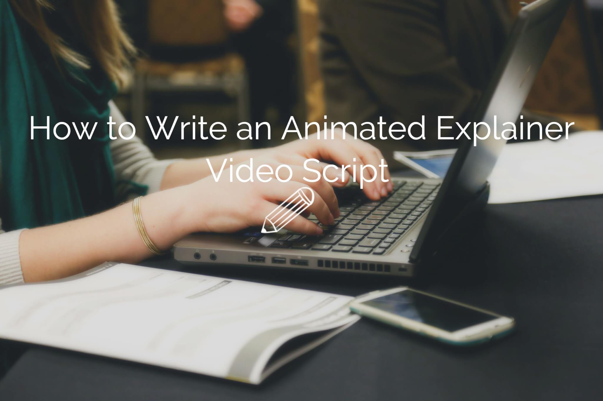 How to Write an Animated Explainer Video Script