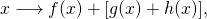 \[x\longrightarrow f(x) + [g(x) + h(x)],\]