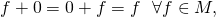 \[f + 0 = 0 + f = f ~~\forall f\in M,\]