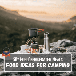 50+ Non-Refrigerated Meals: Food Ideas For Camping