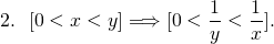 \[2. ~~[0<x<y]\Longrightarrow [0<\frac{1}{y}<\frac{1}{x}].\]