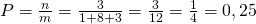 P=frac{n}{m}=frac{3}{1+8+3}=frac{3}{12}=frac{1}{4}=0,25