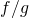 f/g