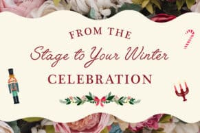 From the stage to your winter celebration