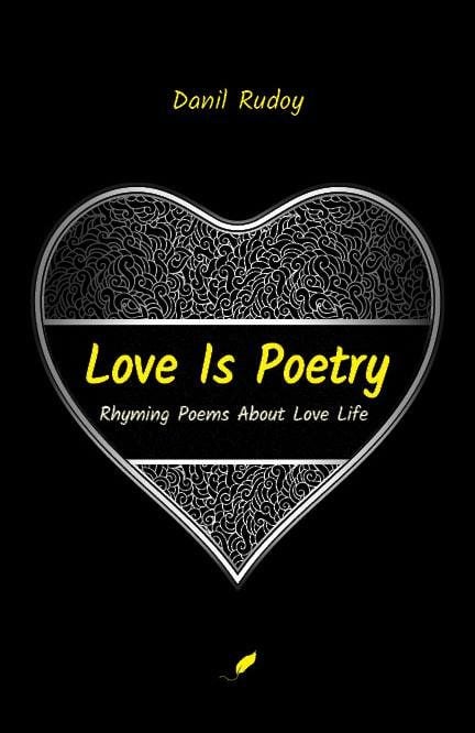 Love Is Poetry: Rhyming Poems About Love Life by Danil Rudoy