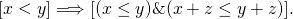 \[[x < y]\Longrightarrow [(x\leq y) \& (x + z\leq y + z)].\]