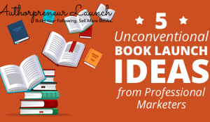 5 Unconventional Book Launch Ideas from Professional Marketers