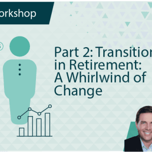 Transitions in Retirement: A Whirlwind of Change – Part 2