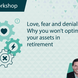 Love, Fear and Denial: Why You Won’t Optimize Your Assets in Retirement