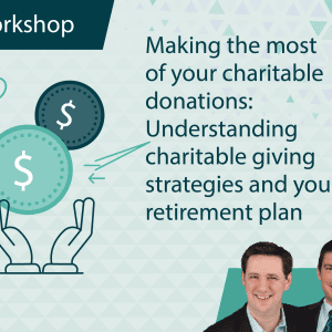 Making the Most of Your Charitable Donations: Understanding Charitable Giving Strategies and Your Retirement Plan