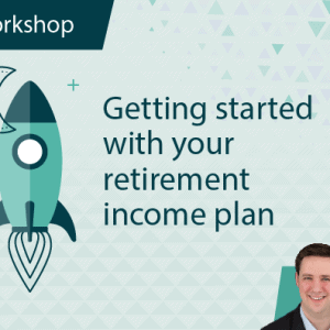 Getting Started With Your Retirement Income Plan