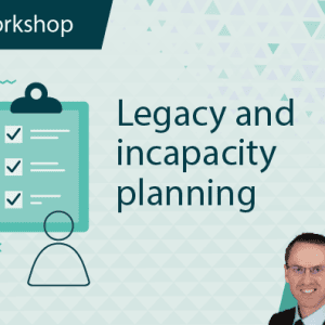Legacy and Incapacity Planning