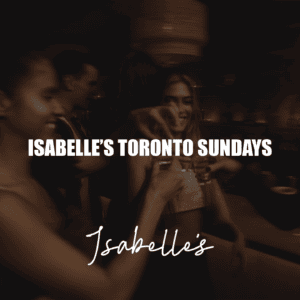 ISABELLES TORONTO SUNDAYS GUESTLIST AND RESERVATIONS