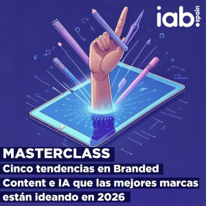 MASTERCLASS Cinco tendencias en Branded Content e IA que las mejores marcas están ideando en 2026