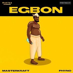 Phyno Ft. Masterkraft – Egbon Mp3