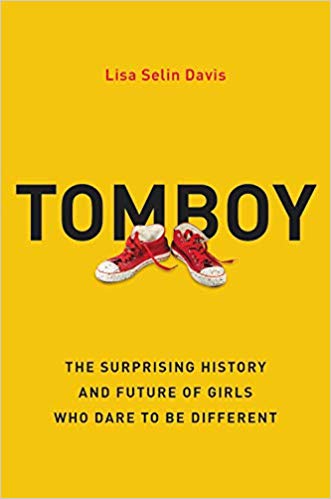  Tomboy: The Surprising History and Future of Girls Who Dare to Be Different by Lisa Selin Davis