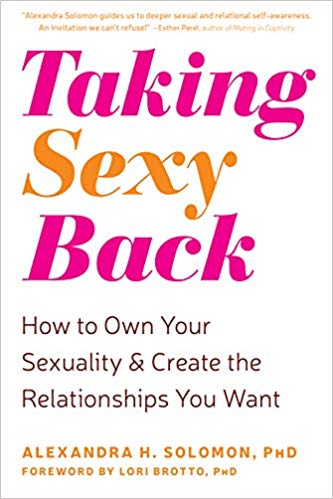 Taking Sexy Back: How to Own Your Sexuality and Create the Relationship You Want by Dr. Alexandra Solomon