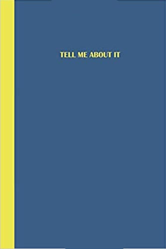 Deep blue journal with a cheerful yellow spine and matching yellow text displaying the phrase "Tell Me About It."