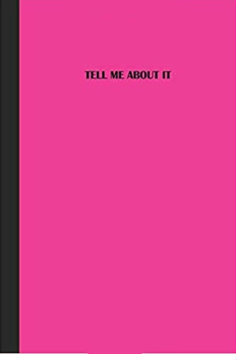 Bold pink journal with a striking black spine and matching black text displaying the phrase "Tell Me About It."