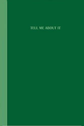 Two-tone green journal with a forest green cover and a light green spine featuring the phrase "Tell Me About It" in light green text.