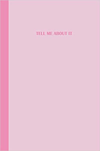 Two-tone pink journal with a soft pastel cover and a bright pink spine featuring the phrase "Tell Me About It" in bright pink text.
