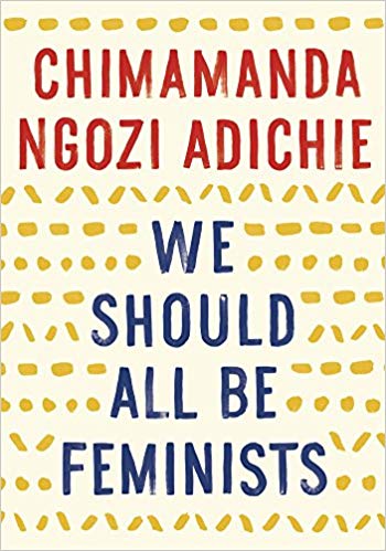 We Should All Be Feminists by Chimamanda Ngozi Adichie