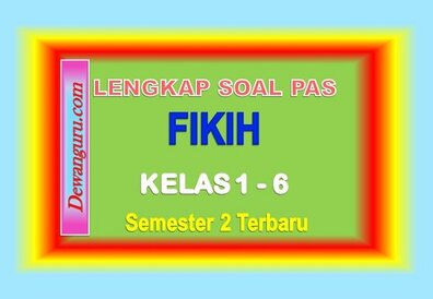 Lengkap + Soal PAS Fikih Kelas 1 2 3 4 5 6 Semester 2 Lengkap + Soal PAS Fikih Kelas 1 2 3 4 5 6 Semester 2