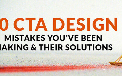 10 CTA design mistakes you’ve been making & their solutions