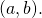 Rendered by QuickLaTeX.com (a, b).