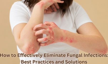 How to Effectively Eliminate Fungal Infections