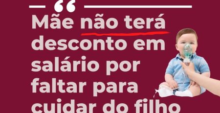 Mãe não terá desconto em salário por faltar para cuidar do filho doente