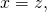 ~x = z,