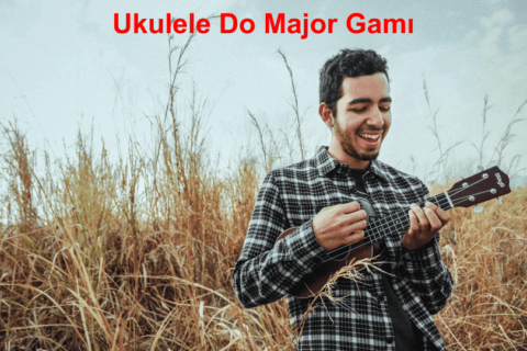 Ukulele Öğreniyorum – Bölüm 4 : Ukulele Do major gamı