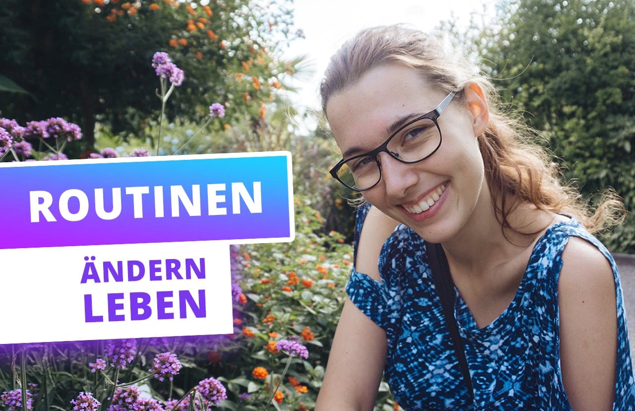 Wie Routinen dein Leben verändern & meines gerettet haben