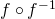 f\circ f^{-1}