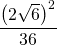 \[\frac{\left (2\sqrt{6} \right )^{2}}{36}\]