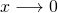 x\longrightarrow 0
