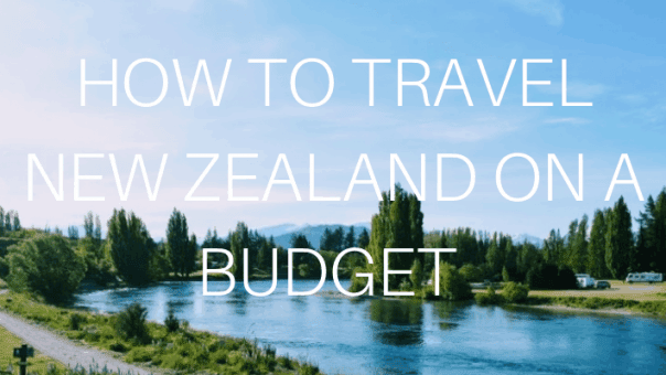 Emigrating to New Zealand HOW TO TRAVEL NZ ON A BUDGET