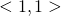 <1,1>