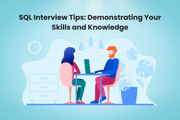 SQL Interview Tips: Demonstrating Your Skills and Knowledge