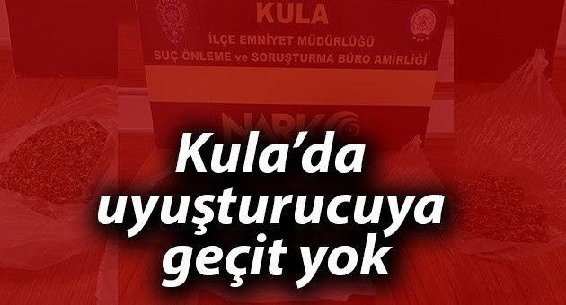 Kula’da uyuşturucuya geçit yok