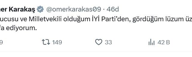 ÖMER KARAKAŞ, SOSYAL MEDYA HESABINDAN YAPTIĞI PAYLAŞIMLA PARTİSİNDEN İSTİFA ETTİĞİNİ DUYURDU.