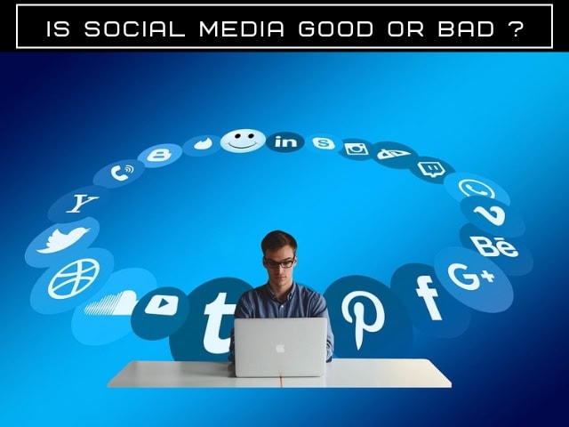 Is Social Media Good or Bad